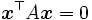\boldsymbol{x}^{\top} A \boldsymbol{x}=0\, 
