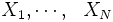 X_1,\cdots, \ \ X_N \,