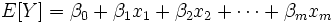
E[Y]=\beta_0+\beta_1 x_1+\beta_2 x_2+\cdots+\beta_m x_m
\, 