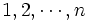 1,2, \cdots ,n\, 