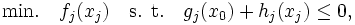 
\mbox{min.} \quad f_{j}(x_{j}) \quad 
  \mbox{s. t.} \quad g_{j}(x_{0}) + h_{j}(x_{j}) \leq 0, 
\, 