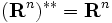 (\mathbf{R}^n)^{**}=\mathbf{R}^n