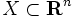 X \subset \mathbf{R}^n \,