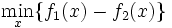 \min_{x}\{f_1(x)-f_2(x)\}