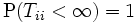 \mathrm{P}(T_{ii}<\infty)=1\, 