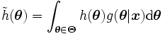 
\tilde{h}(\boldsymbol{\theta})
= \int_{\boldsymbol{\theta} \in \boldsymbol{\Theta}} 
  h(\boldsymbol{\theta}) 
       g(\boldsymbol{\theta} | \boldsymbol{x}) 
        {\rm d} \boldsymbol{\theta}
\, 