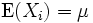\mathrm{E}(X_i)= \mu \,