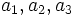 a_1, a_2, a_3\, 