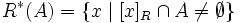 
R^*(A) = \{ x \mid [x]_R \cap A \neq \emptyset\}