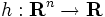 h : \mathbf{R}^n \to \mathbf{R}\, 