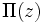\Pi(z)\, 