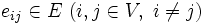 e_{ij} \in E\ (i,j\in V,\ i\ne j) \,