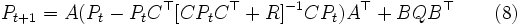 
P_{t+1}=A(P_{t}-P_{t}C^{\top}[CP_{t}C^{\top}+R]^{-1}CP_{t})A^{\top} + BQB^{\top} \qquad (8)
\, 