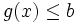 g(x)\leq b\,