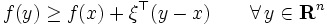 f(y) \ge f(x) + \xi^{\top}(y-x) \quad\quad \forall \, y \in \mathbf{R}^n\, 