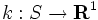k : S \to \mathbf{R}^{1}\, 