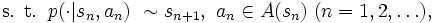 \mbox{s. t.} \; \; p(\cdot|s_n,a_n) ~ \sim s_{n+1}, ~ a_{n} \in A(s_{n}) \;
  (n = 1,2, \ldots ), \, 