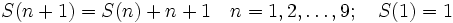 S(n+1) = S(n) + n+1 \quad n = 1, 2, \ldots , 9; \quad S(1) = 1\, 