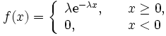 
  f(x) = \left\{
  \begin{array}{ll}
    \lambda \mathrm{e}^{-\lambda x}, \quad & x \geq 0, \\
    0, & x<0
  \end{array}
  \right.
\,