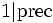 1 | \mbox{prec}\,