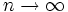 n \rightarrow \infty\, 