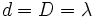 d = D = \lambda\,