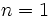  n=1 \, 