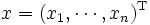 x = (x_1,\cdots,x_n)^{\rm T}\, 