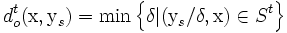 d_o^t(\mbox{x}, \mbox{y}_s) = \min\left\{\delta |(\mbox{y}_s / \delta, \mbox{x}) \in S^t\right\}\,