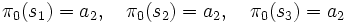 \pi_{0}(s_{1}) = a_{2}, \quad \pi_{0}(s_{2}) = a_{2}, \quad \pi_{0}(s_{3}) = a_{2}