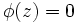 \phi(z)=0\, 
