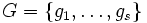 G=\{g_1,\dots,g_s\}\, 