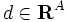 d\in\mathbf {R}^A\, 
