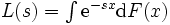 \textstyle L(s)= \int \mathrm{e}^{-sx} \mathrm{d} F(x)\,