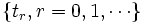 \{t_r, r=0,1,\cdots\} \,