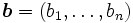\boldsymbol{b}=(b_1,\ldots,b_n) \,