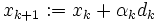 x_{k+1} :=x_k+\alpha_kd_k\,
