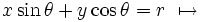 x\sin\theta+y\cos\theta=r \ \mapsto\, 