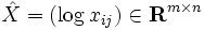 \hat{X}=(\log x_{ij} )\in \mathbf{ R}^{m\times n}\,