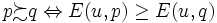 p \mathop \succsim q \Leftrightarrow E(u,p)\geq E(u,q)\,