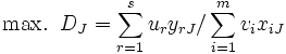 \mbox{max.} \;\; D_{J}=\sum_{r=1}^{s} u_{r}y_{rJ}/\sum_{i=1}^{m} v_{i}x_{iJ}\,