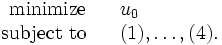 \begin{array}{rll}
\mbox{minimize} & & u_{0} \\
\mbox{subject to} & & (1), \ldots , (4).
\end{array} \,
