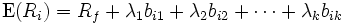 \mbox{E}(R_i)=R_f+\lambda_1 b_{i1}+\lambda_2 b_{i2}+\cdots+\lambda_kb_{ik}\,