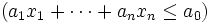 (a_1 x_1 + \cdots + a_n x_n \leq a_0)\, 