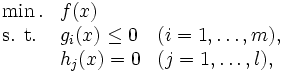 \begin{array}{lll}
\min. & f(x) & \\
\mbox{s. t.} & g_i(x) \le 0 & (i=1, \ldots, m), \\
                  & h_j(x) = 0   & (j=1, \ldots, l),
\end{array}