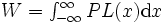 \textstyle  W = \int_{-\infty}^\infty PL(x){\mbox{d}}x \, 
