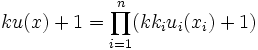ku(x)+1=\prod_{i=1}^{n}(kk_iu_i(x_i)+1)\,