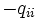 -q_{ii}\, 