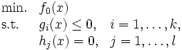 \begin{array}{lll}
   \mbox{min.} &  f_0(x) & \\
   \mbox{s.t.} &  g_i(x) \le 0, & i=1,\dots,k, \\
                    &  h_j(x) = 0, & j=1,\dots,l
\end{array}