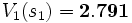 V_{1}(s_{1}) = \mathbf{2.791}